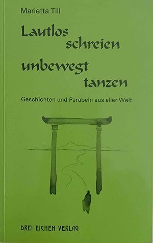 Imagen del vendedor de Lautlos schreien - unbewegt tanzen : Geschichten und Parabeln aus aller Welt. a la venta por Logo Books Buch-Antiquariat