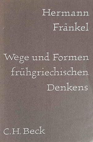 Wege und Formen frühgriechischen Denkens : Literarische u. philosophische Studien. Hermann Fränke...