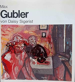 Bild des Verkufers fr Max Gubler. von Daisy Sigerist / Groe Schweizer Knstler zum Verkauf von Logo Books Buch-Antiquariat