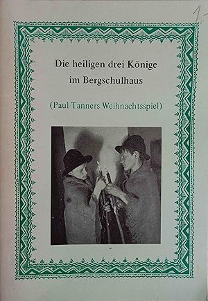 Bild des Verkufers fr Die heiligen drei Knige im Bergschulhaus Weihnachtsspiel zum Verkauf von Logo Books Buch-Antiquariat