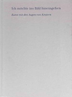 Seller image for Ich mchte ins Bild hineingehen Kunst mit den Augen von Kindern for sale by Logo Books Buch-Antiquariat