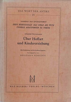 Über Hoffart und Kindererziehung Johannes Chrysostomos. Hrsg. von Basileios K. Exarchos / Das Wor...