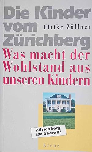 Bild des Verkufers fr Die Kinder vom Zrichberg : was der Wohlstand aus unseren Kindern macht ; [Zrichberg ist berall!]. zum Verkauf von Logo Books Buch-Antiquariat