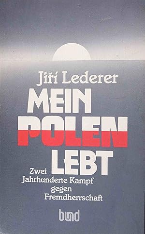 Bild des Verkufers fr Mein Polen lebt : 2 Jahrhunderte Kampf gegen Fremdherrschaft. Aus d. Tschech. bers. von Bedrich Utitz zum Verkauf von Logo Books Buch-Antiquariat