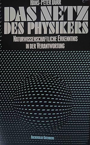 Das Netz des Physikers : naturwissenschaftliche Erkenntnis in der Verantwortung.