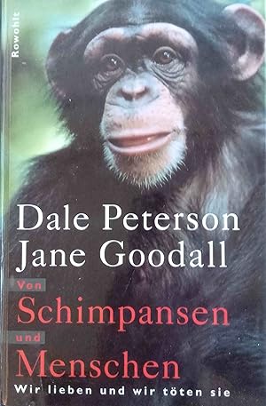 Von Schimpansen und Menschen : wir lieben und wir töten sie. Dale Peterson und Jane Goodall. Dt. ...