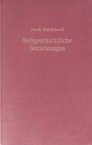 Image du vendeur pour Weltgeschichtliche Betrachtungen. Jacob Burckhardt. Nach dem Oerischen Text hrsg. v. Werner Kaegi mis en vente par Logo Books Buch-Antiquariat