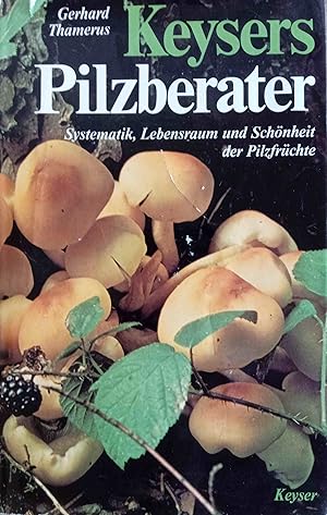 Keysers Pilzberater : Systematik, Lebensraum u. Schönheit d. Pilzfrüchte.