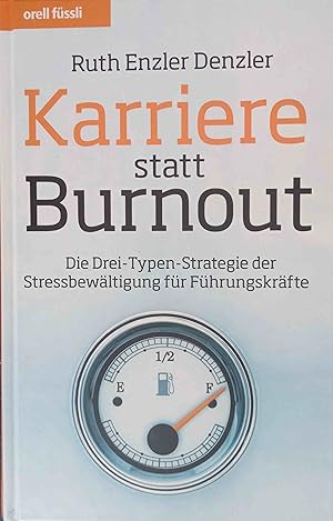 Karriere statt Burnout : die Drei-Typen-Strategie der Stressbewältigung für Führungskräfte.