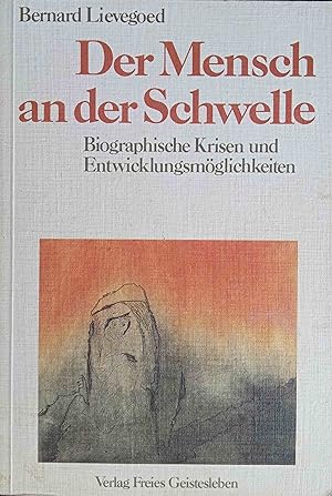 Der Mensch an der Schwelle : biograph. Krisen u. Entwicklungsmöglichkeiten. Bernard Lievegoed. [Ü...