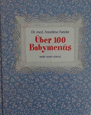 Über 100 Babymenüs : frischer, gesünder, selbstgekocht ; mit Kostplan und Rezepten für die selbst...