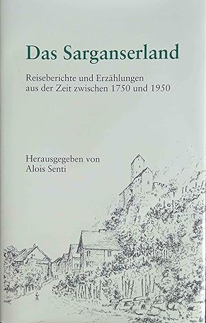 Das Sarganserland Reiseberichte und Erzählungen aus der Zeit zwischen 1750 und 1950