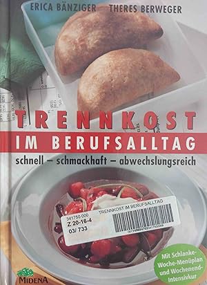 Trennkost im Berufsalltag : schnell - schmackhaft - abwechslungsreich ; mit Menüplan für die schl...