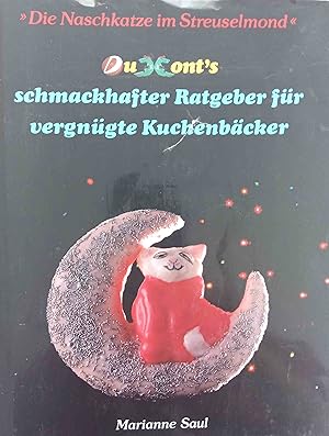 DuMont`s schmackhafter Ratgeber für vergnügte Kuchenbäcker : "die Naschkatze im Streuselmond". Ma...