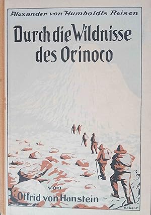 Durch die Wildnisse des Orinoco : die Reise Alexander von Humboldts durch die Ilanos von Venezuel...