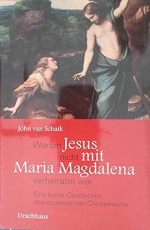 Bild des Verkufers fr Warum Jesus nicht mit Maria Magdalena verheiratet war : eine kurze Geschichte des esoterischen Christentums. John van Schaik. [Aus dem Niederlnd. von Conrad Schaefer] zum Verkauf von Logo Books Buch-Antiquariat