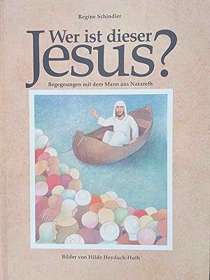 Wer ist dieser Jesus? : Begegnungen mit d. Mann aus Nazareth. Bilder von Hilde Heyduck-Huth