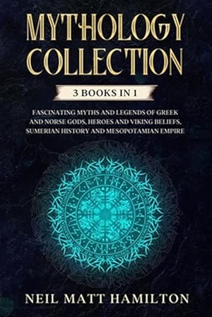 Immagine del venditore per Mythology Collection: This book includes: Fascinating Myths and Legends of Greek and Norse Gods, Heroes and Viking beliefs, Sumerian History venduto da GreatBookPrices