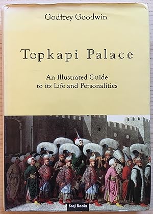 Topkapi Palace: An Illustrated Guide to its Life and Personalities