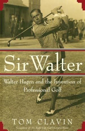 Seller image for Sir Walter : Walter Hagen and the Invention of Professional Gol for sale by GreatBookPricesUK