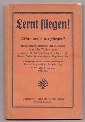 Lernt fliegen ! Wie werde ich Flieger ? Erschöpfende Auskunft und Beratung über alles Wissenswert...