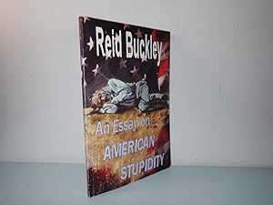 Seller image for An Essay on American Stupidity, Reid Buckley, P.E.N Press 2006 1st ed SIGNED for sale by Devils in the Detail Ltd