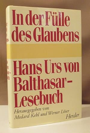 In der Fülle des Glaubens. Hans Urs von Baltharsar-Lesebuch.