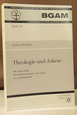 Theologie und Askese. Die Spiritualität des Inselmönchtums von Lérins im 5. Jahrhundert.