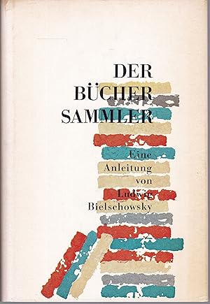 Bild des Verkufers fr Der Bchersammler. Eine Anleitung von Ludwig Bielschowsky zum Verkauf von Graphem. Kunst- und Buchantiquariat