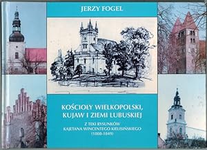 Koscioly Wielkopolsi, Kujaw i Ziemi Lubuskiej z teki rysunków Kajetana Wincentego Kielisinskiego ...