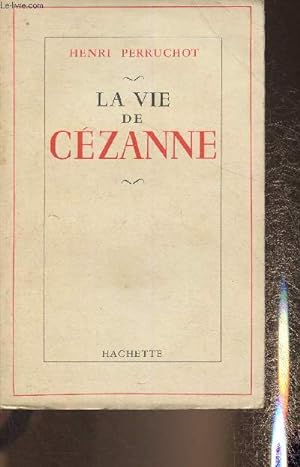 La vie de Cézanne by Perruchot Henri: bon Couverture souple (1960) | Le ...