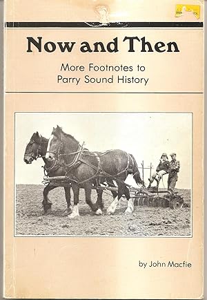 Imagen del vendedor de Now and Then More Footnotes to Parry Sound History a la venta por Hockley Books