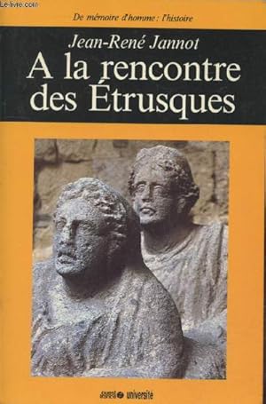 Bild des Verkufers fr A la rencontre des Etrusques (Collection : "De mmoire d'homme : l'histoire") zum Verkauf von Le-Livre
