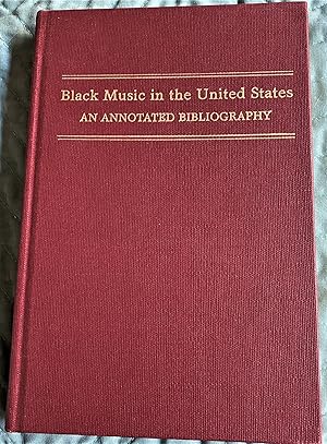 Image du vendeur pour Black Music in the United States, An Annotated Bibliography of Selected Reference and Research Materials mis en vente par My Book Heaven