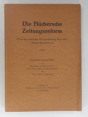 Die Büchersche Zeitungsreform. Eine theoretische Untersuchung über das Wesen der Presse. (Dissert...