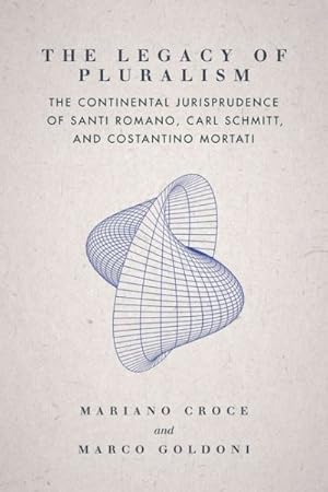 Imagen del vendedor de Legacy of Pluralism : The Continental Jurisprudence of Santi Romano, Carl Schmitt, and Costantino Mortati a la venta por GreatBookPrices