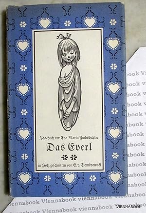 Das Everl: Tagebuch der Eva-Maria Fuchsbichler.Von Engeln und Teufeln und Menschen, die von beide...