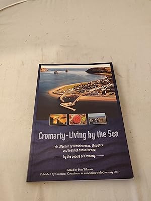 Seller image for Cromarty - Living by the Sea. A collection of reminiscences, thoughts and feelings about the sea - the people of Cromarty for sale by Leakey's Bookshop Ltd.