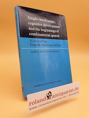 Single-Word Usage, Cognitive Development, and the Beginnings of Combinatorial Speech: A study of ...