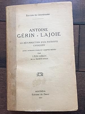 Antoine Gérin-Lajoie: La Résurrection d'un patriote canadien. Édition du centenaire avec introduc...