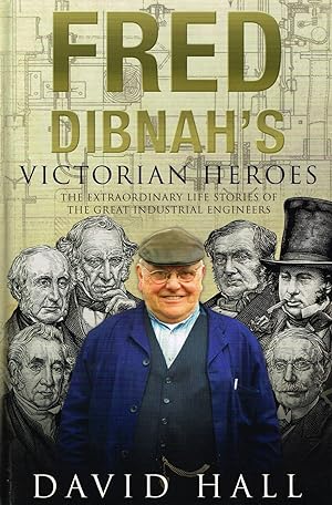 Image du vendeur pour Fred Dibnah's Victorian Heroes : The Extraordinary Life Stories Of The Great Industrial Engineers : mis en vente par Sapphire Books