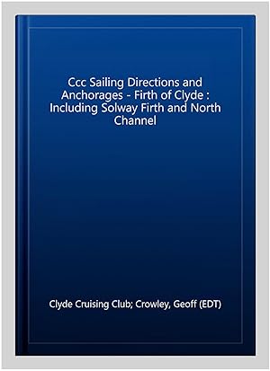 Seller image for Ccc Sailing Directions and Anchorages - Firth of Clyde : Including Solway Firth and North Channel for sale by GreatBookPricesUK