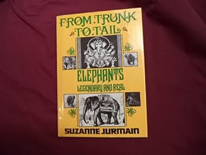 Seller image for From Trunk to Tail. Elephants. Legendary and Real. for sale by BookMine