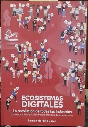 Ecosistemas digitales. La revolución de todas las industrias. Una oportunidad para la industria f...