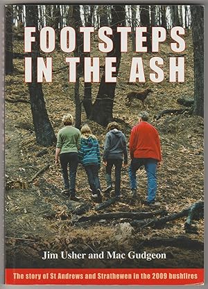 FOOTSTEPS IN THE ASH: The Story of St Andrews and Strathewen in the 2009 Bushfires