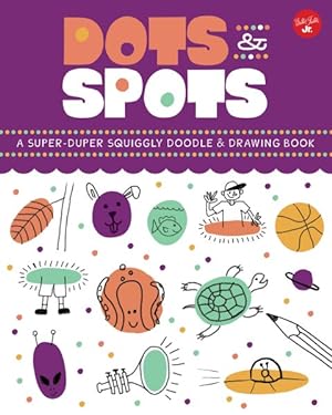 Bild des Verkufers fr Dots & Spots : A Super-Duper Squiggly Doodle & Drawing Book zum Verkauf von GreatBookPrices