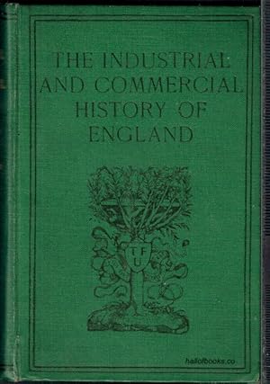 The Industrial And Commercial History Of England: Lectures Delivered To The University Of Oxford