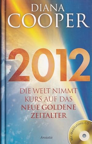 Bild des Verkufers fr 2012 : Die Welt nimmt Kurs auf das neue goldene Zeitalter : Mit Meditations-CD. Aus dem Engl. von Manfred Miethe. zum Verkauf von Versandantiquariat Nussbaum