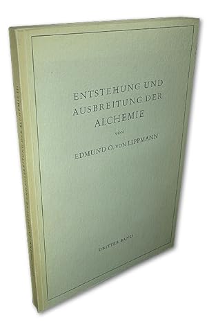 Entstehung und Ausbreitung der Alchemie. Dritter Band (von 3). Ein Lese- und Nachschlage-Buch. 1....