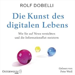 Seller image for Die Kunst des digitalen Lebens : Wie Sie auf News verzichten und die Informationsflut meistern for sale by AHA-BUCH GmbH